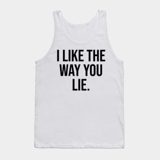 I like the way you lie viral phrases Tank Top